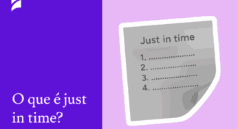 O que é Just in Time e Kanban: entenda os conceitos e as diferenças