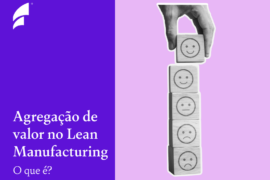 imagem de blocos simbolizando a satisfação de clientes e o texto "agregação de valor no Lean Manufacturing"