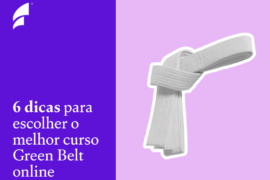 6 dicas para escolher o melhor curso Green Belt online