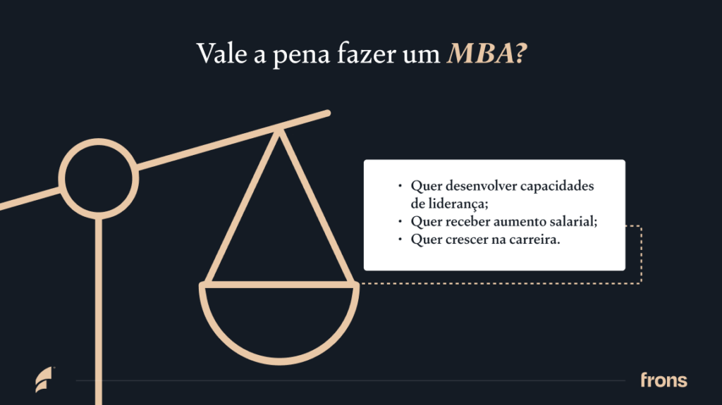 Vale a pena fazer um MBA? Quer desenvolver capacidades de liderança; Quer receber aumento salarial; Quer crescer na carreira.