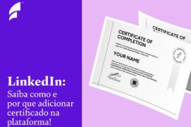 LinkedIn: Saiba como e por que adicionar certificado na plataforma!