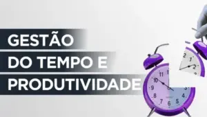 Gestão de Tempo e Produtividade