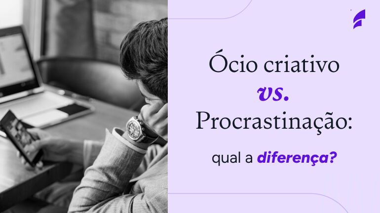 Diferença entre ócio criativo e procrastinação